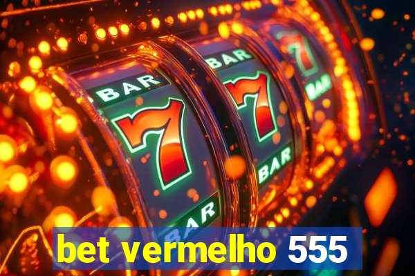 bet vermelho 555